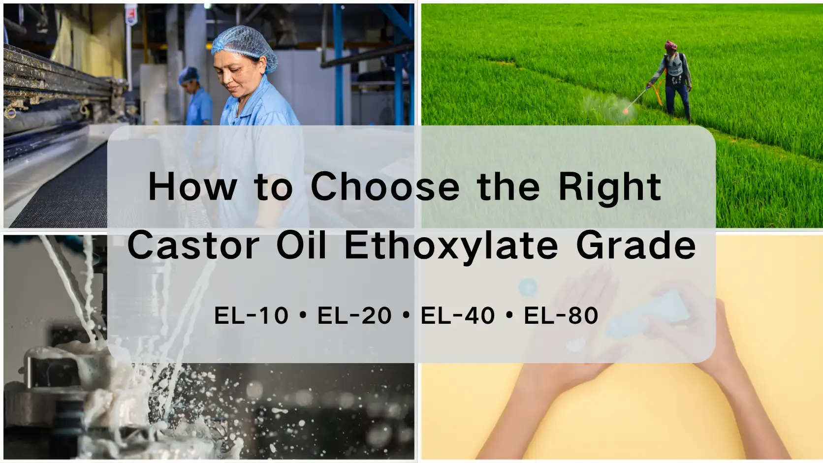 ຈາກ EL-10 ເຖິງ EL-80: ວິທີການ Ethoxylation ມີຜົນກະທົບແນວໃດຕໍ່ການຄັດເລືອກຊັ້ນຂອງນ້ໍາມັນ Castor Ethoxylate